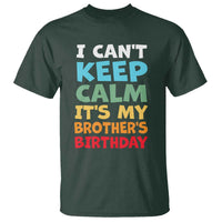Its My Brothers Birthday T Shirt I Cant Keep Calm Funny Sister Bday Party Family Matching