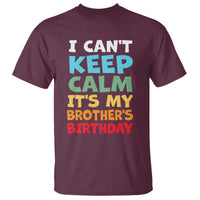 Its My Brothers Birthday T Shirt I Cant Keep Calm Funny Sister Bday Party Family Matching