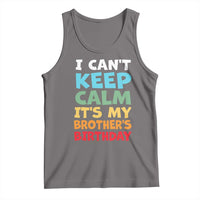 Its My Brothers Birthday Tank Top I Cant Keep Calm Funny Sister Bday Party Family Matching