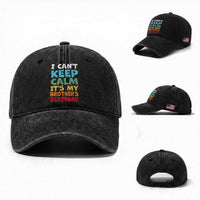 Its My Brothers Birthday Washed Cotton Baseball Cap I Cant Keep Calm Funny Sister Bday Party Family Matching