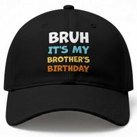 Funny Sister Baseball Cap Bruh Its My Brothers Birthday Meme
