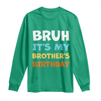 Funny Sister Long Sleeve Shirt Bruh Its My Brothers Birthday Meme