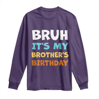 Funny Sister Long Sleeve Shirt Bruh Its My Brothers Birthday Meme