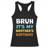 Funny Sister Racerback Tank Top Bruh Its My Brothers Birthday Meme