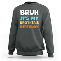 Funny Sister Sweatshirt Bruh Its My Brothers Birthday Meme