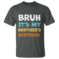 Funny Sister T Shirt Bruh Its My Brothers Birthday Meme