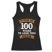 100th Birthday Racerback Tank Top 100 Year Old Gifts Took Me 100 Years To Look This Good