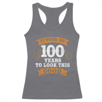 100th Birthday Racerback Tank Top 100 Year Old Gifts Took Me 100 Years To Look This Good
