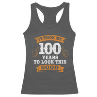 100th Birthday Racerback Tank Top 100 Year Old Gifts Took Me 100 Years To Look This Good