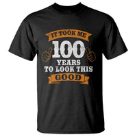 100th Birthday T Shirt 100 Year Old Gifts Took Me 100 Years To Look This Good