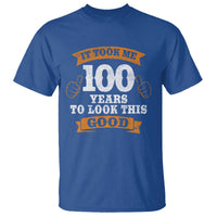 100th Birthday T Shirt 100 Year Old Gifts Took Me 100 Years To Look This Good