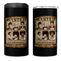 Black Women History 4 in 1 Can Cooler Tumbler Well Behaved Women Rarely Make History Melanin