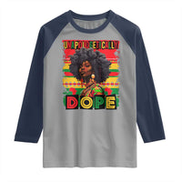 Black Women Unapologetically Dope Raglan Shirt Juneteenth Black History