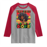 Black Women Unapologetically Dope Raglan Shirt Juneteenth Black History