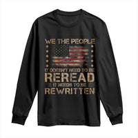 US Flag Constitution Of The USA Needs To Be Reread Long Sleeve Shirt Patriotic American 4th Of July We The People