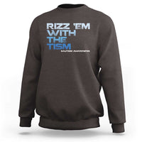 Funny Rizz Em With The Tism Sweatshirt Meme Autistic Autism Awareness