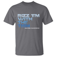 Funny Rizz Em With The Tism T Shirt Meme Autistic Autism Awareness