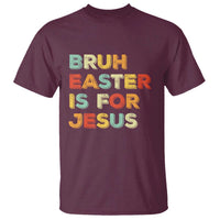 Bruh Easter Is For Jesus T Shirt Christian Religious
