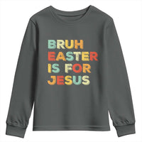Bruh Easter Is For Jesus Youth Sweatshirt Christian Religious