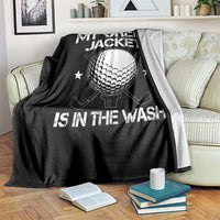 My Jacket Is In The Wash Funny Golfer Throw Blanket Georgia Green Golfing Tournament Humor