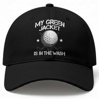 My Jacket Is In The Wash Funny Golfer Baseball Cap Georgia Green Golfing Tournament Humor