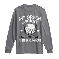 My Jacket Is In The Wash Funny Golfer Long Sleeve Shirt Georgia Green Golfing Tournament Humor