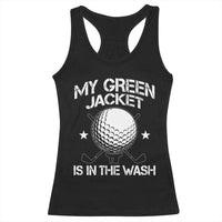 My Jacket Is In The Wash Funny Golfer Racerback Tank Top Georgia Green Golfing Tournament Humor