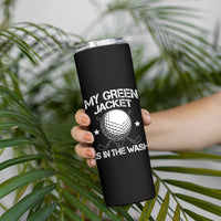 My Jacket Is In The Wash Funny Golfer Skinny Tumbler Georgia Green Golfing Tournament Humor