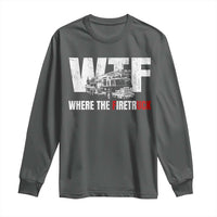 Funny Firefighter Long Sleeve Shirt WTF What The Firetruck Fireman Gift - Wonder Print Shop