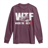 Funny Firefighter Long Sleeve Shirt WTF What The Firetruck Fireman Gift - Wonder Print Shop