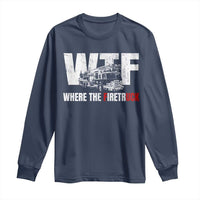 Funny Firefighter Long Sleeve Shirt WTF What The Firetruck Fireman Gift - Wonder Print Shop