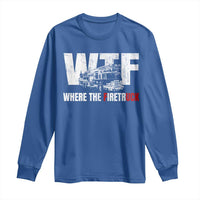 Funny Firefighter Long Sleeve Shirt WTF What The Firetruck Fireman Gift - Wonder Print Shop