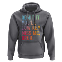 Admit It You'll Low Key Miss Me Bruh Hoodie Last Day of School Teacher