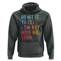 Admit It You'll Low Key Miss Me Bruh Hoodie Last Day of School Teacher