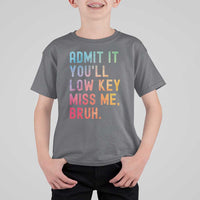 Admit It You'll Low Key Miss Me Bruh T Shirt For Kid Last Day of School Teacher