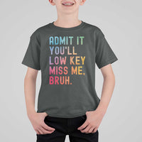 Admit It You'll Low Key Miss Me Bruh T Shirt For Kid Last Day of School Teacher
