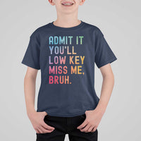 Admit It You'll Low Key Miss Me Bruh T Shirt For Kid Last Day of School Teacher