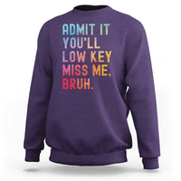 Admit It You'll Low Key Miss Me Bruh Sweatshirt Last Day of School Teacher