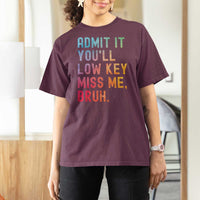 Admit It You'll Low Key Miss Me Bruh T Shirt For Women Last Day of School Teacher
