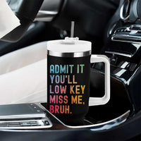 Admit It You'll Low Key Miss Me Bruh Tumbler With Handle Last Day of School Teacher