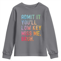 Admit It You'll Low Key Miss Me Bruh Youth Sweatshirt Last Day of School Teacher