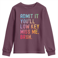 Admit It You'll Low Key Miss Me Bruh Youth Sweatshirt Last Day of School Teacher