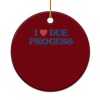 I Love Due Process Ceramic Ornament Pro Immigration Immigrants Feed America - Wonder Print Shop