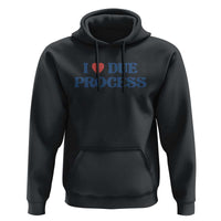 I Love Due Process Hoodie Pro Immigration Immigrants Feed America