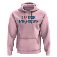I Love Due Process Hoodie Pro Immigration Immigrants Feed America