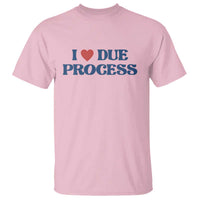 I Love Due Process T Shirt Pro Immigration Immigrants Feed America