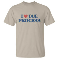 I Love Due Process T Shirt Pro Immigration Immigrants Feed America