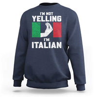 Funny Italian Sweatshirt Im Not Yelling Im Italian Italy Flag - Wonder Print Shop