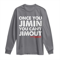 Once You Jimin You Cant Jimout Long Sleeve Shirt