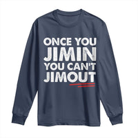 Once You Jimin You Cant Jimout Long Sleeve Shirt